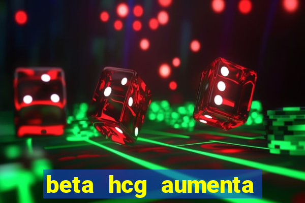 beta hcg aumenta quanto por dia