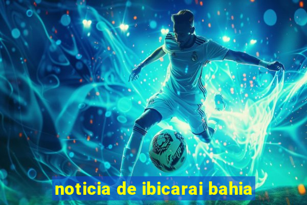 noticia de ibicarai bahia