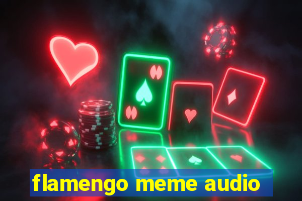 flamengo meme audio