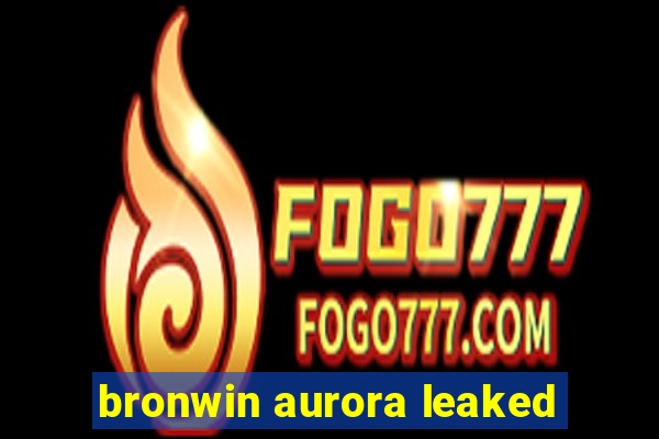 bronwin aurora leaked