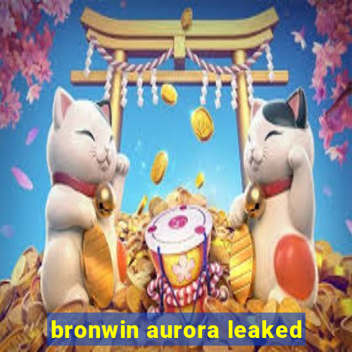 bronwin aurora leaked