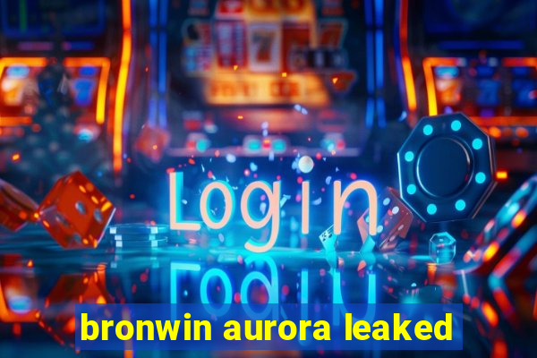 bronwin aurora leaked