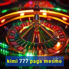 kimi 777 paga mesmo