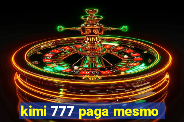 kimi 777 paga mesmo