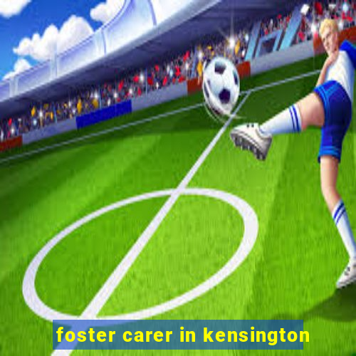 foster carer in kensington