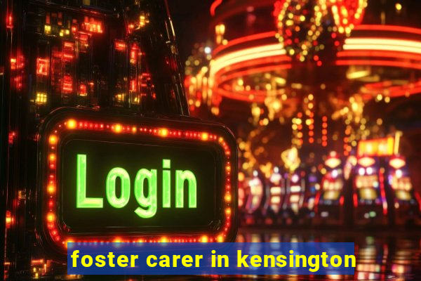 foster carer in kensington