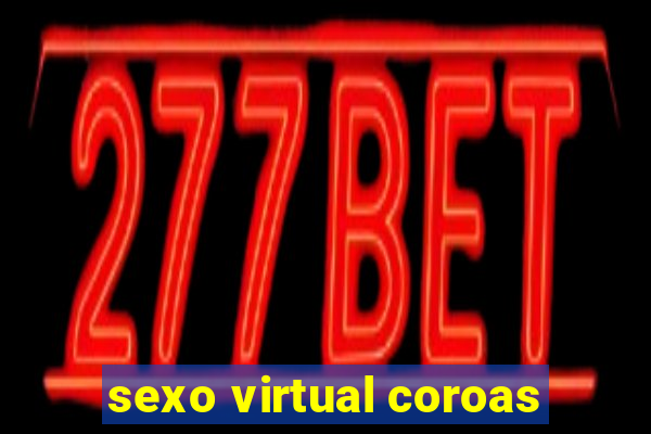 sexo virtual coroas