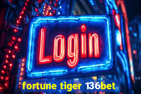 fortune tiger 136bet