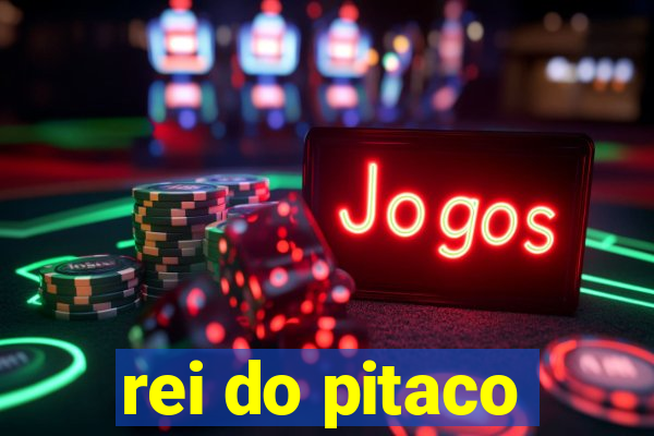 rei do pitaco