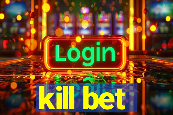 kill bet