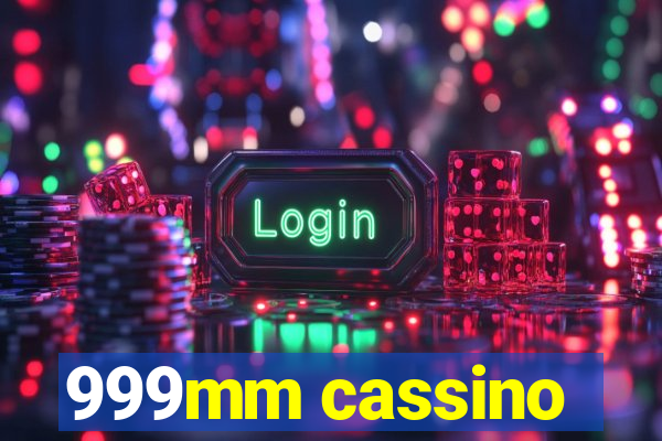 999mm cassino