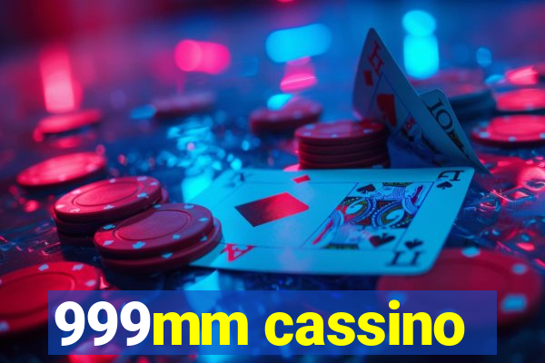 999mm cassino