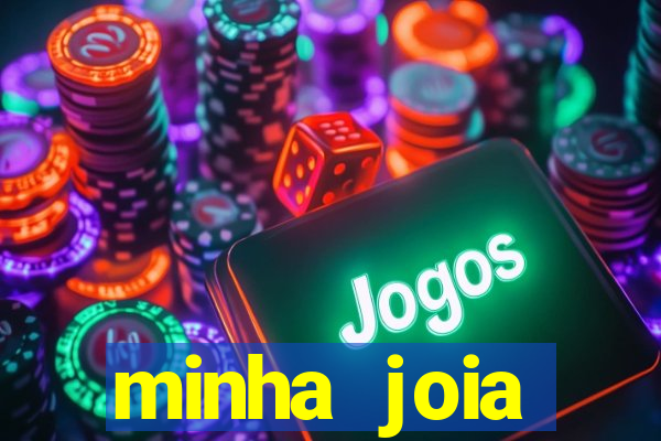 minha joia significado minha joia giria