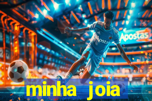 minha joia significado minha joia giria