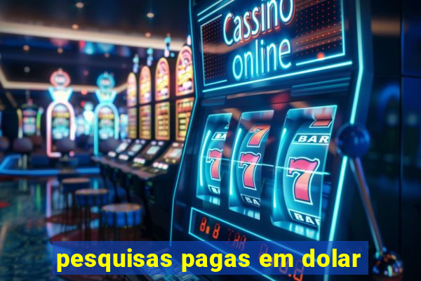 pesquisas pagas em dolar