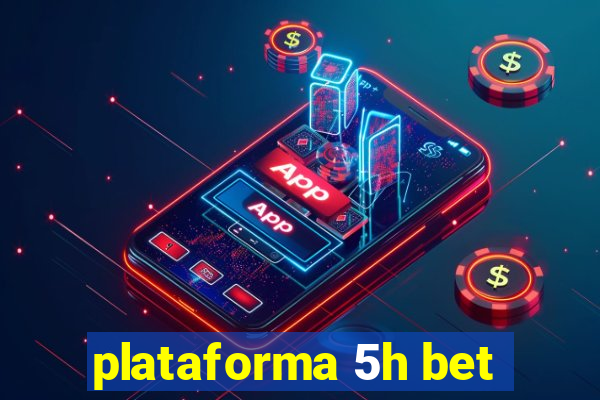 plataforma 5h bet