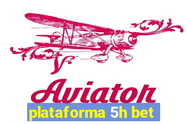 plataforma 5h bet