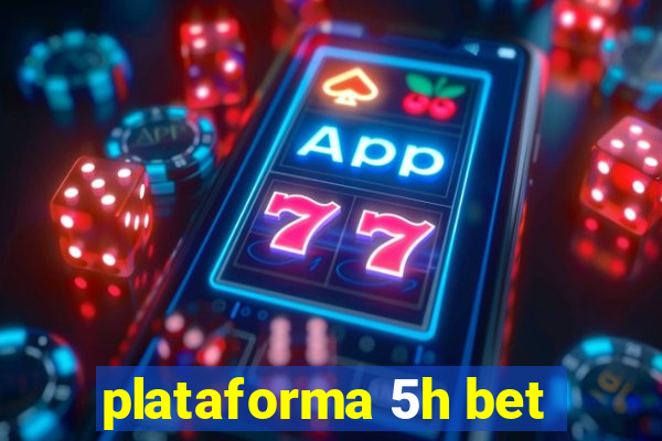 plataforma 5h bet