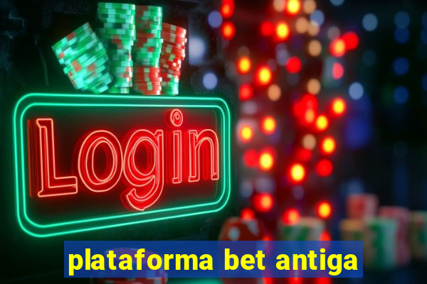 plataforma bet antiga