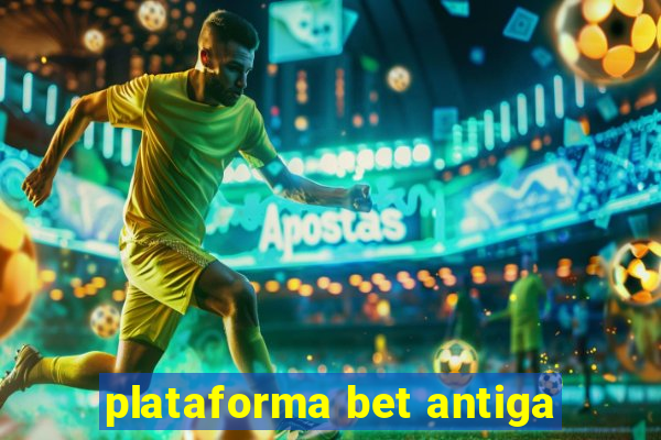 plataforma bet antiga