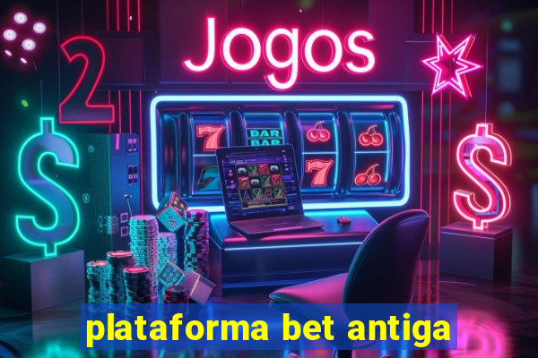 plataforma bet antiga