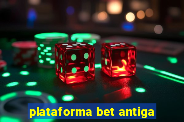 plataforma bet antiga