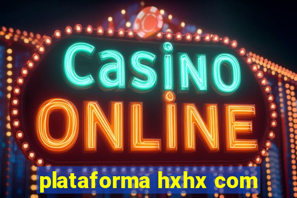 plataforma hxhx com