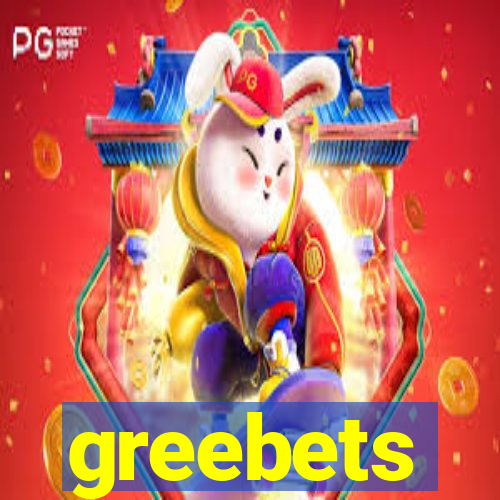 greebets