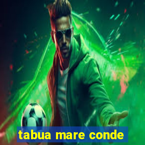 tabua mare conde