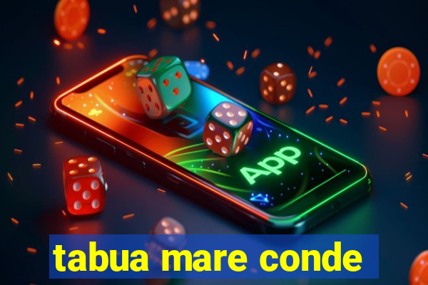 tabua mare conde