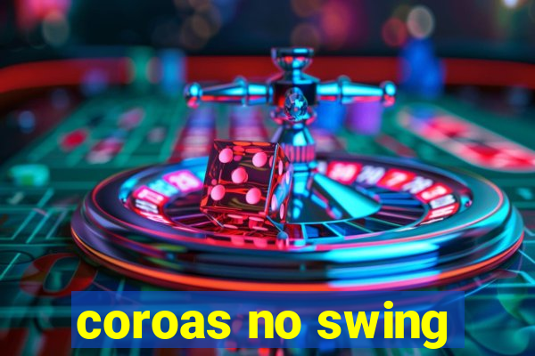 coroas no swing