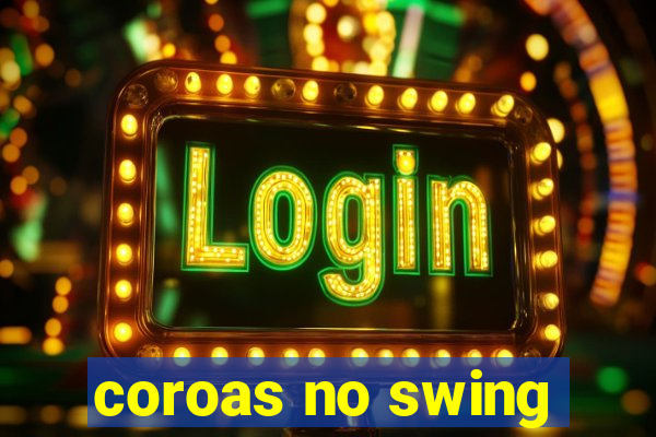 coroas no swing