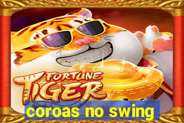 coroas no swing