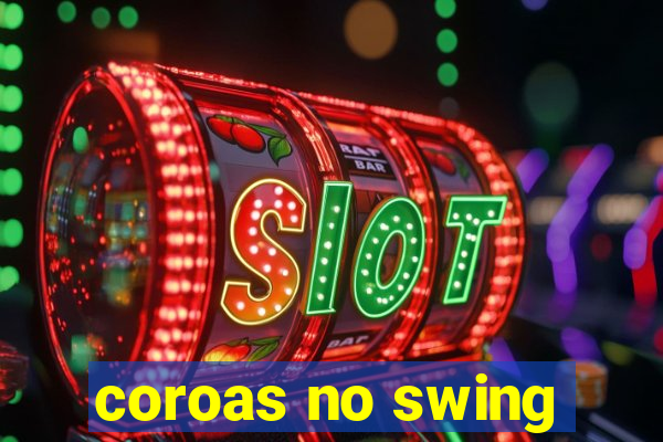 coroas no swing