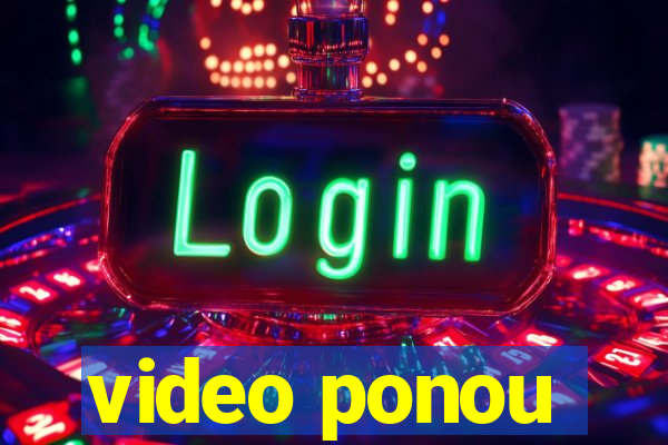 video ponou