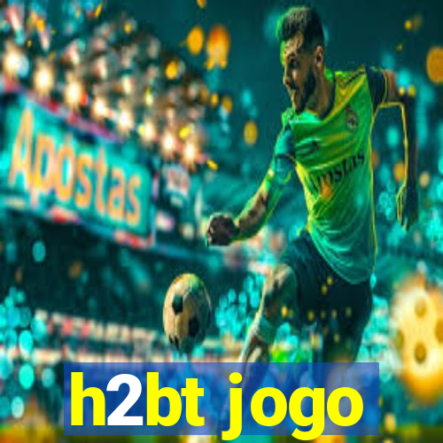 h2bt jogo