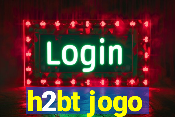 h2bt jogo