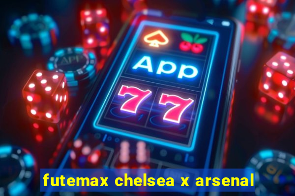 futemax chelsea x arsenal