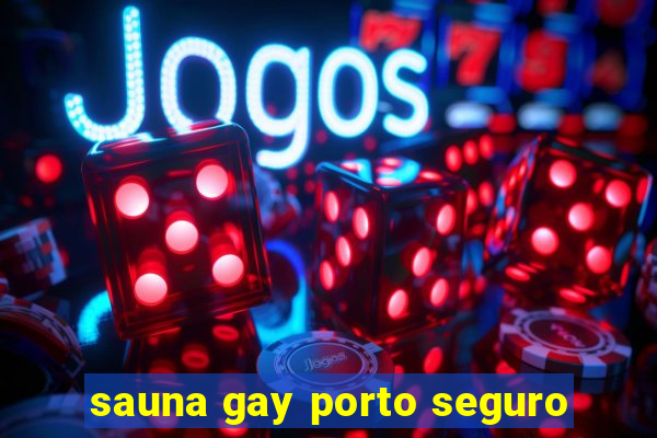 sauna gay porto seguro