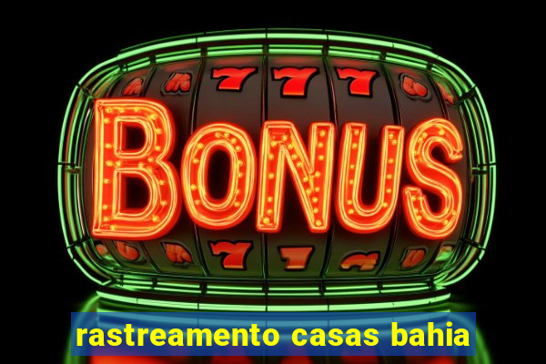 rastreamento casas bahia