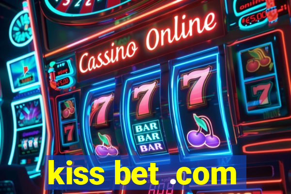 kiss bet .com