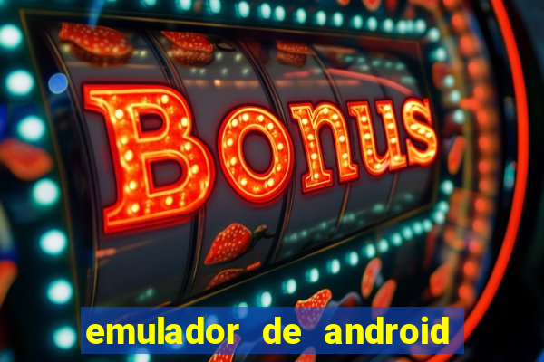 emulador de android para pc fraco