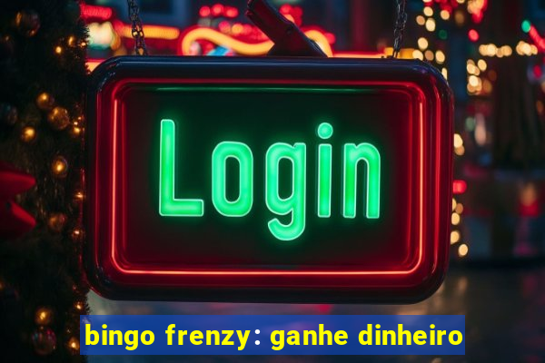 bingo frenzy: ganhe dinheiro