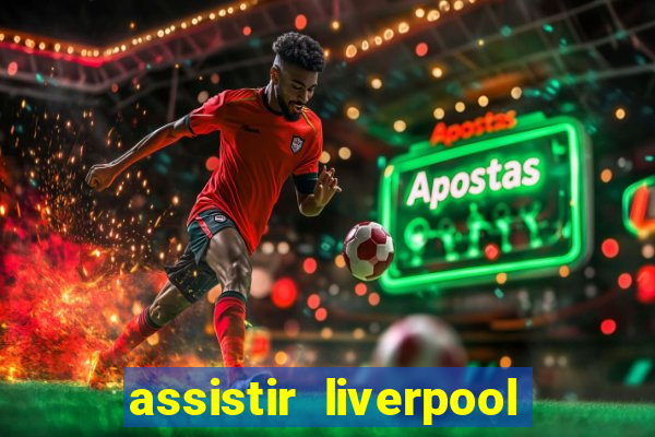 assistir liverpool x monterrey ao vivo futemax