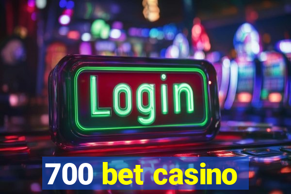 700 bet casino