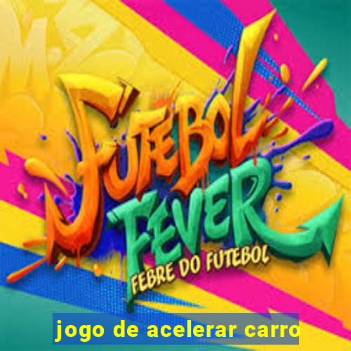 jogo de acelerar carro