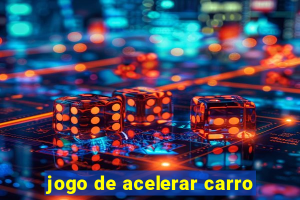 jogo de acelerar carro