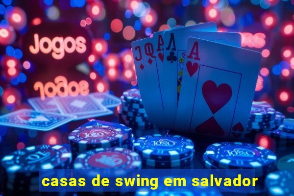 casas de swing em salvador