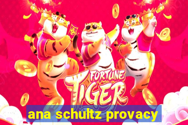 ana schultz provacy