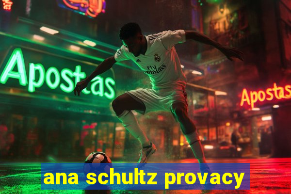 ana schultz provacy